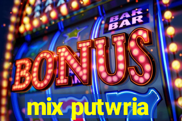 mix putwria